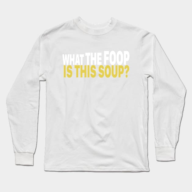 What The Foop Is This Soup? Long Sleeve T-Shirt by Casually Appareled